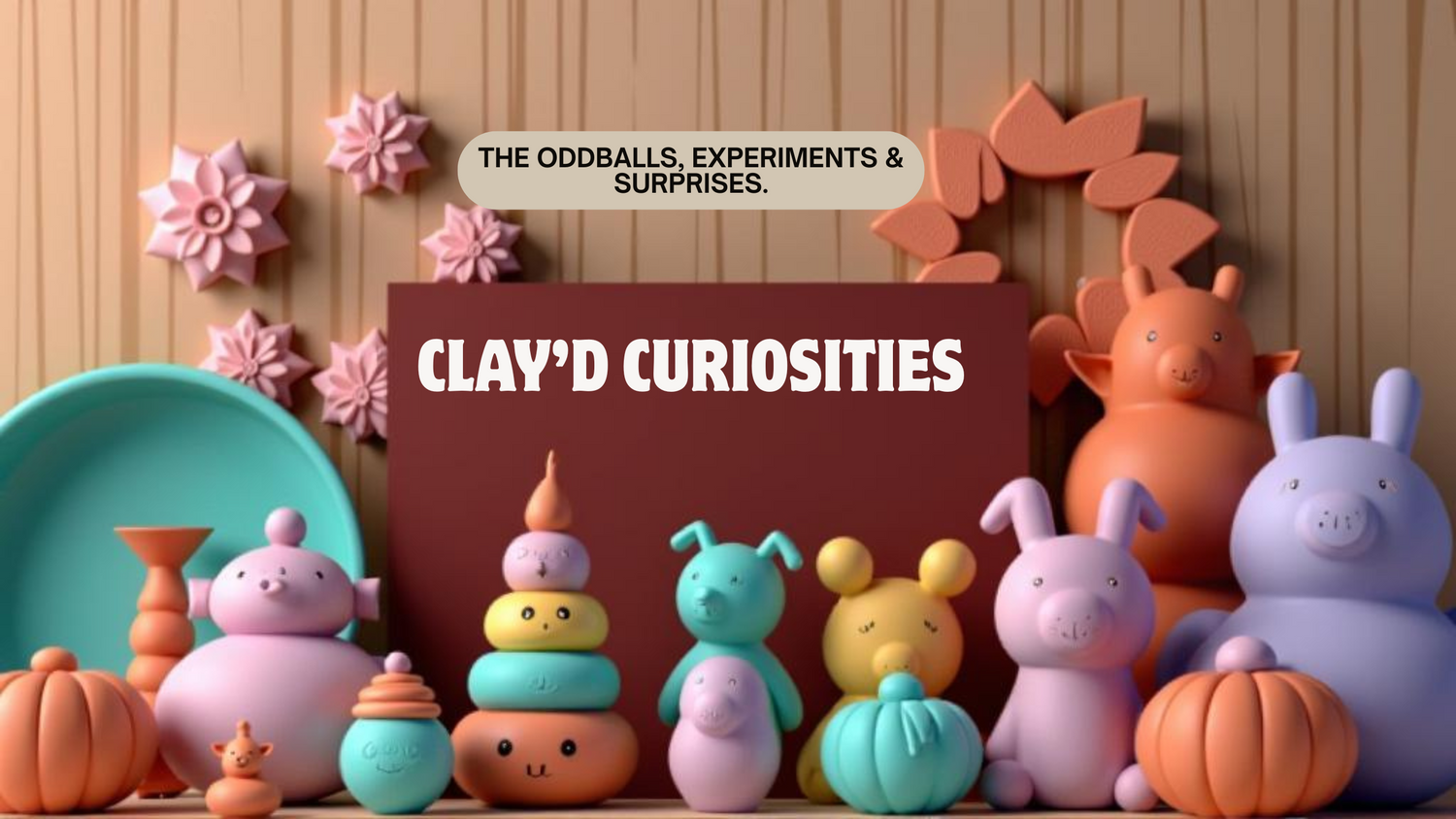 Clay’d Curiosities