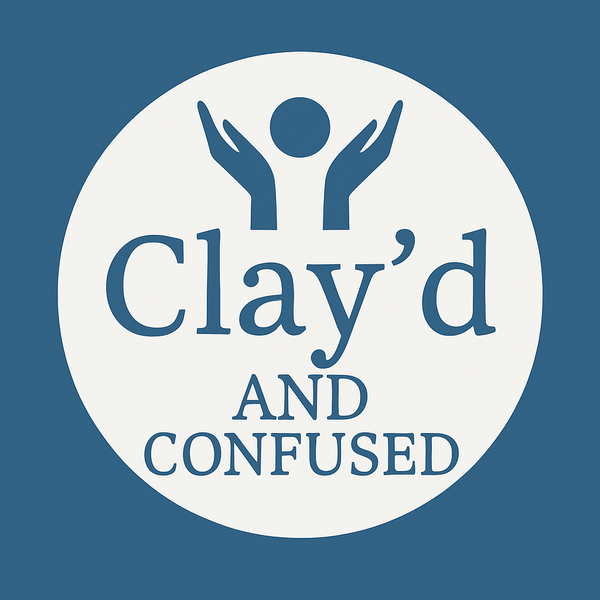 Clay'd and Confused 